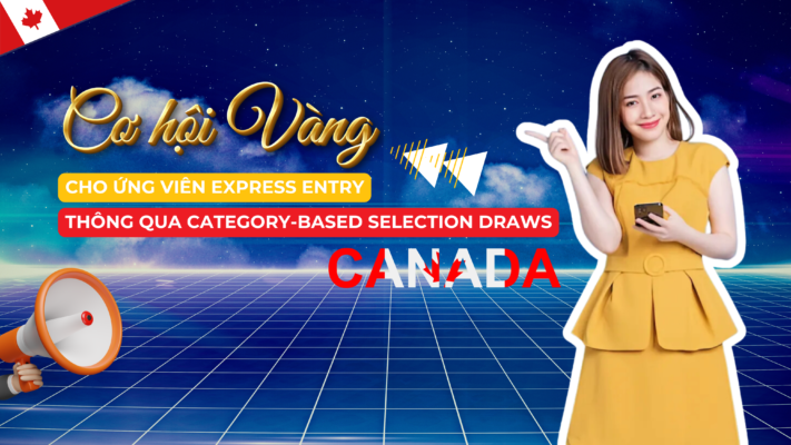 Cơ Hội Vàng Cho Ứng Viên Express Entry Có CRS Dưới 500 Thông qua Category-based Selection Draws